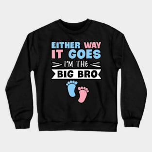 Either Way It Goes I'm The Big Bro Gender Reveal Brother Crewneck Sweatshirt